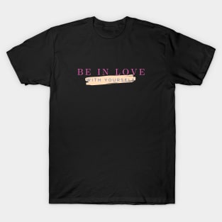 Be in love with yourself T-Shirt